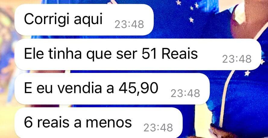 Mensagem de WhatsApp de um cliente: corrigi aqui, ele tinha que ser 51 reais, e eu vendia a 45,90, 6 reais a menos.